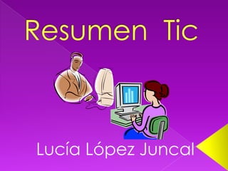 Resumen  Tic Lucía López Juncal 