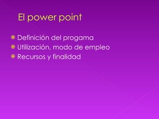 Definición del progama Utilización, modo de empleo Recursos y finalidad 