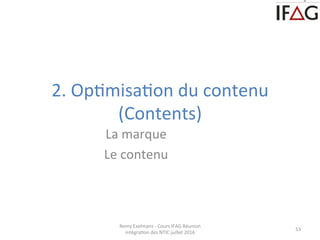 2.	
  OpCmisaCon	
  du	
  contenu	
  
(Contents)	
  
53	
  
La	
  marque	
  
Le	
  contenu	
  
Remy	
  Exelmans	
  -­‐	
  ...