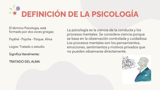 DEFINICIÓN DE LA PSICOLOGÍA
El término Psicologia, está
formado por dos voces griegas:
Psykhé - Psyche - Psique: Alma
Logo...