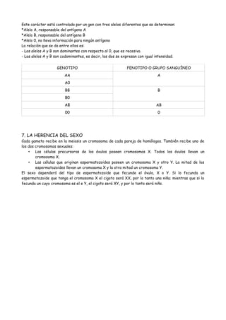 Este carácter está controlado por un gen con tres alelos diferentes que se determinan:
*Alelo A, responsable del antígeno ...