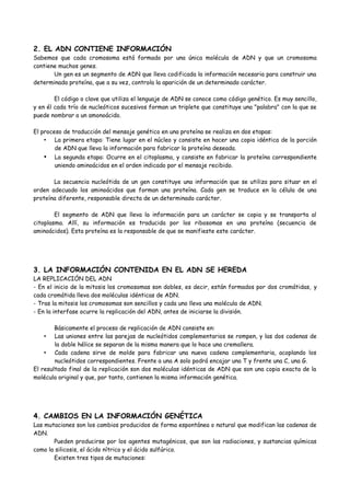 2. EL ADN CONTIENE INFORMACIÓN
Sabemos que cada cromosoma está formado por una única molécula de ADN y que un cromosoma
co...