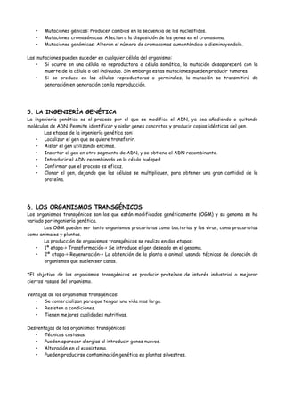 • Mutaciones génicas: Producen cambios en la secuencia de los nucleótidos.
• Mutaciones cromosómicas: Afectan a la disposi...