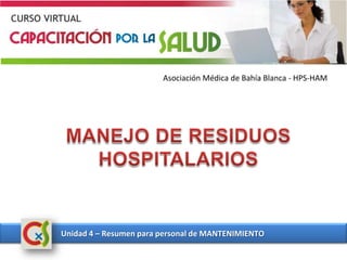 Asociación Médica de Bahía Blanca - HPS-HAM
Unidad 4 – Resumen para personal de MANTENIMIENTO
 
