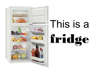 This is a
fridge