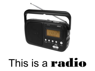This is a radio
 