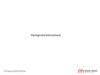 #CapacítateOnline
Variografía Estructural
 