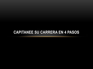 CAPITANEE SU CARRERA EN 4 PASOS
 