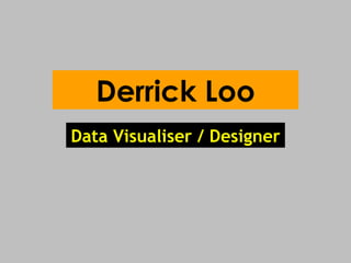 Derrick Loo Data Visualiser / Designer  