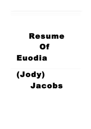 Resume
Of
Euodia
(Jody)
Jacobs
 