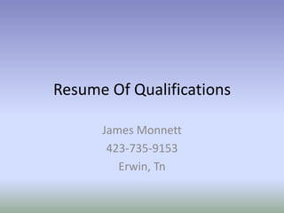 Resume Of Qualifications James Monnett 423-735-9153 Erwin, Tn 