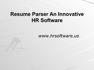 Resume Parser An Innovative HR Software www.hrsoftware.us 