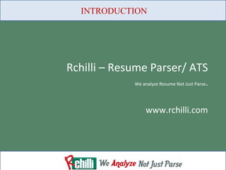 Rchilli – Resume Parser/ ATS We analyze Resume Not Just Parse . www.rchilli.com INTRODUCTION 