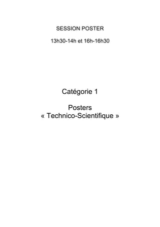 SESSION POSTER

   13h30-14h et 16h-16h30




       Catégorie 1

        Posters
« Technico-Scientifique »
 
