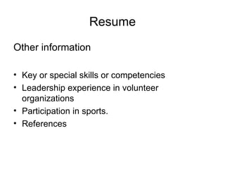 Resume Other information Key or special skills or competencies  Leadership experience in volunteer organizations  Participation in sports.  References 