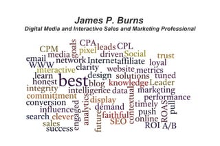 James P. Burns
Digital Media and Interactive Sales and Marketing Professional

 