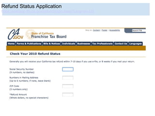 Refund Status Application
https://webapp.ftb.ca.gov/refund/login.aspx?Lang=en-US
 