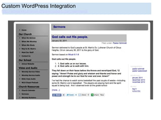 Custom WordPress Integration
http://stmarkslutheran.dreamhosters.com/sermons/
 