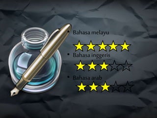• Bahasamelayu
• Bahasainggeris
• Bahasaarab
 