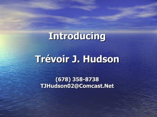 Introducing Tr évoir J. Hudson (678) 358-8738 [email_address] 