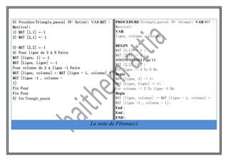 0) Procédure Triangle_pascal (N: Entier; VAR MAT :
Matrice);
1) MAT [1,1] ← 1
2) MAT [2,1] ← 1
3) MAT [2,2] ← 1
4) Pour li...