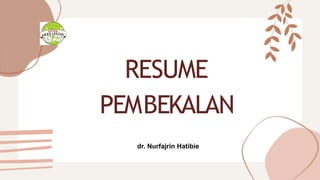 RESUME
PEMBEKALAN
dr. Nurfajrin Hatibie
 