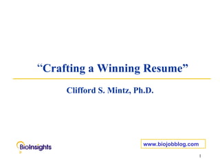 “ Crafting a Winning Resume” Clifford S. Mintz, Ph.D. www.biojobblog.com 
