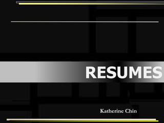 RESUMES

 Katherine Chin
 