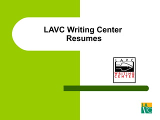 LAVC Writing Center
     Resumes
 