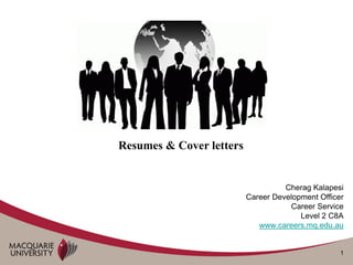 1
Cherag Kalapesi
Career Development Officer
Career Service
Level 2 C8A
www.careers.mq.edu.au
Resumes & Cover letters
 
