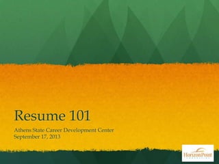 Resume 101
Athens State Career Development Center
September 17, 2013
 