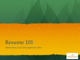 Resume 101
Athens State Career Development Center

 
