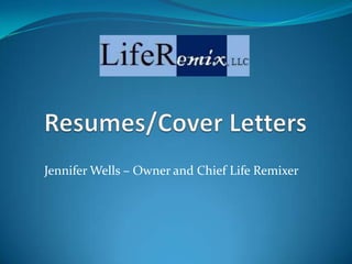 Jennifer Wells – Owner and Chief Life Remixer
 
