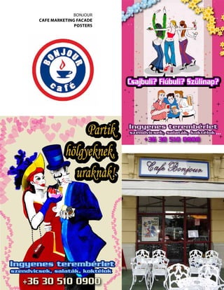 BOnJOUR
cafe marKeting facade
              POSterS
 
