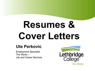 Resumes & Cover Letters Ute Perkovic Employment Specialist The Works –   Job and Career Services 