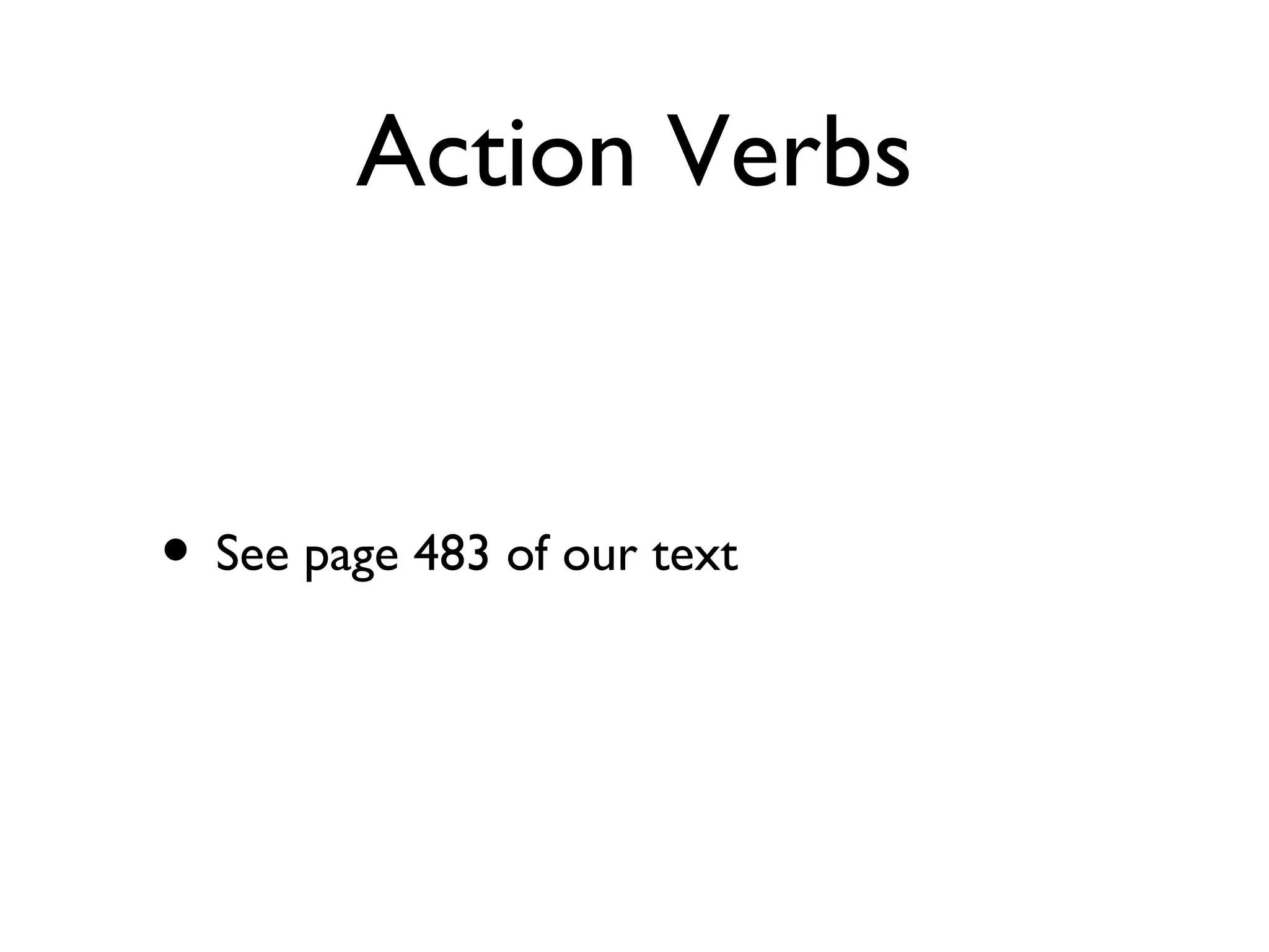 Action Verbs See page 483 of our text 