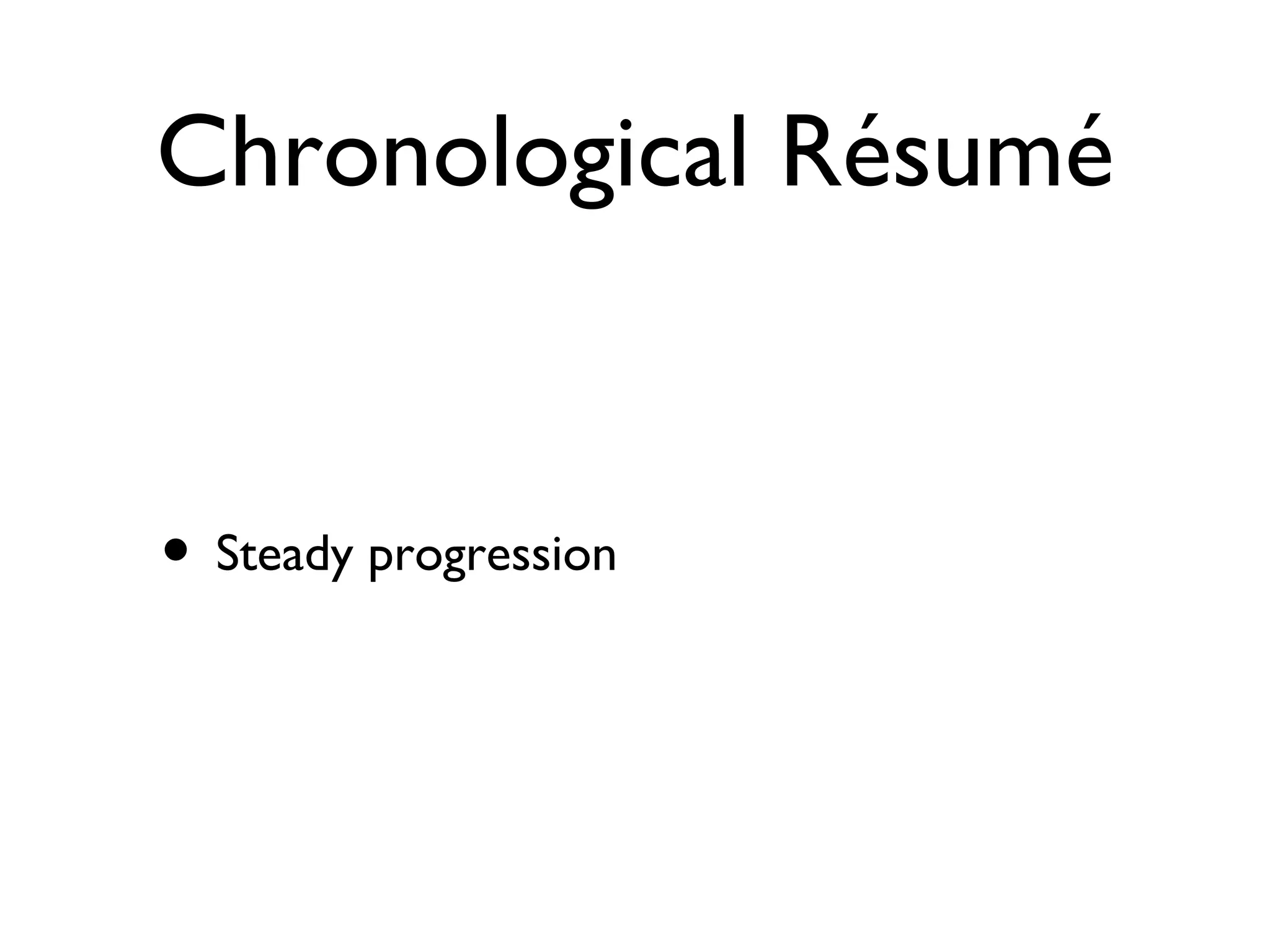 Chronological Résumé Steady progression 