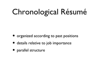 Chronological Résumé organized according to past positions details relative to job importance parallel structure 