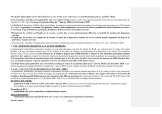 Division de la Législation
24/28
 les droits d’inscription sur les titres fonciers et tous droits, taxes, redevances et contributions perçues au profit de l’Etat.
Les exonérations précitées sont applicables aux conventions conclues dans le cadre du programme précité conformément aux dispositions de
l’article 247, XII, A du CGI durant la période allant du 1er
janvier 2008 au 31 décembre 2020.
Les bailleurs de logements à faible valeur immobilière, personnes morales ou personnes physiques, qui concluent une convention avec l’Etat ayant
pour objet l’acquisition d’au moins 20 logements à faible valeur immobilière, en vue de les affecter pendant une durée minimale de 8 ans à
la location à usage d’habitation principale, bénéficient de l’exonération des impôts suivants :
 l’impôt sur les sociétés ou l’impôt sur le revenu, au titre des revenus professionnels afférents à l’activité de location des logements
susvisés ;
 l’impôt sur les sociétés ou l’impôt sur le revenu, au titre de la plus-value réalisée en cas de cession desdits logements au-delà de la
période de location de 8 ans.
Les exonérations précitées sont applicables aux conventions conclues au cours de la période allant du 1er
janvier 2013 au 31 décembre 2020.
C- LES LOGEMENTS DESTINES A LA CLASSE MOYENNE
Les promoteurs immobiliers, personnes morales ou personnes physiques relevant du régime du RNR, qui réalisent dans le cadre d’un appel
d’offres et d’une convention conclue avec l’Etat, assortie d’un cahier de charges, un programme de construction d’au moins 150 logements
destinés à des citoyens dont le revenu mensuel net d’impôt ne dépasse pas 20.000 dirhams et affectés à leur habitation principale pendant
une durée de 4 années à compter de la date de conclusion du contrat d’acquisition, doivent céder lesdits logements aux acquéreurs qui bénéficient
de l’exonération des droits d’enregistrement, à la condition que le prix de vente du mètre carré couvert ne dépasse pas 6000 dirhams, hors
taxe sur la valeur ajoutée et que la superficie couverte soit comprise entre 80 et 150 mètres carrés.
Ces dispositions sont applicables aux conventions conclues au cours de la période allant du 1er
janvier 2013 au 31 décembre 2020 et aux
actes d’acquisition de logement établis à compter du 1er
janvier 2013 et pour lesquels le permis d’habiter est obtenu à compter de cette date.
D- LES CAMPUS, CITES ET RESIDENCES UNIVERSITAIRES
Les promoteurs immobiliers, personnes morales ou personnes physiques qui réalisent pendant une durée de 3 ans, dans le cadre d’une convention
conclue avec l’Etat, assortie d’un cahier de charges, un programme de construction de cités, résidences ou campus universitaires d’au moins 50
chambres, dont la capacité d’hébergement par chambre est de 2 lits au maximum (le nombre de chambres a été ramené de 500 à 250, puis à 150
et enfin à 50, respectivement, par les L.F. des année 2008, 2009 et 2011) bénéficient des avantages fiscaux suivants :
En matière d’IS et d’IR :
application de l’IS au taux de 17,5% et de l’IR au taux de 20%, au titre des revenus provenant de la location de cités, résidences et campus
universitaires et ce, pour une période de 5 ans à compter de la date d’obtention du permis d’habiter.
En matière de TVA :
Exonération avec droit à déduction et remboursement éventuel
Taxe professionnelle :
Exonération totale pour une période de 5 ans à compter de la délivrance du permis de construire.
 