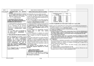 Division de la Législation
8/28
IMPOT CARACTERISTIQUES DE L’IMPOT DEDUCTIONS ET EXONERATIONS TAUX
I. R.(suite)2°) DETERMINATION DU REVENU
GLOBAL
 Le revenu global imposable est constitué
par la somme des revenus nets des
différentes catégories citées ci-dessus.
 L’IR est un impôt déclaratif.
3°) DETERMINATION DU REVENU
GLOBAL DES PERSONNES PHYSIQUES
MEMBRES DE GROUPEMENTS
Le résultat bénéficiaire réalisé par les sociétés
en nom collectif, en commandite simple et de
fait, ne comprenant que des personnes
physiques, est considéré comme un revenu
professionnel du principal associé et imposé
en son nom.
En cas de déficit, celui-ci est imputable sur
les autres revenus professionnels de
l’associé principal.
4°) DECLARATION DU REVENU GLOBAL
Selon les dispositions de l’article 7 de la
LF pour l’année 2010, les contribuables
titulaires de revenus professionnels,
déterminés selon le régime du bénéfice
forfaitaire, et/ou de revenus autres que les
revenus professionnels, sont tenus de
déposer leur déclaration, à compter du 1er
janvier 2011, avant le 1er
mars de chaque
année (au lieu du 1er
avril).
Pas de changement pour les contribuables
soumis au RNR ou au RNS.
 DEDUCTIONS SUR LE REVENU GLOBAL :
Sont déductibles du revenu global imposable :
a- le montant des dons en argent ou en nature
accordés aux organismes reconnus d’utilité publique
ainsi qu’à d’autres établissements (énumérés par les
articles 10 et 28 du CGI) ;
b- dans la limite de 10% du revenu global imposable,
en vue de l’acquisition ou de la construction de
logements à usage d’habitation principale :
- le montant des intérêts afférents aux prêts accordés
aux contribuables par les institutions spécialisées ou
les établissements de crédit dûment autorisés à
effectuer ces opérations, par les œuvres sociales
du secteur public, semi-public ou privé ainsi que
les entreprises ;
- ou le montant de la rémunération convenue
d’avance dans le cadre d’un contrat
« Mourabaha »
En cas de construction, la déduction des intérêts
précités est accordée au contribuable dans la limite de
7 ans à compter de la date de l’autorisation de
construire.
c- dans la limite de 6% dudit revenu global imposable,
les primes ou cotisations se rapportant aux contrats
individuels ou collectifs d’assurance retraite d’une
durée égale au moins à 8 ans souscrits auprès des
sociétés d’assurance établies au Maroc et dont les
prestations sont servies aux bénéficiaires à partir de
l’âge de 50 ans révolus.
Cette déduction n’est pas plafonnée pour les
contribuables disposant uniquement de revenus
salariaux.
 REDUCTIONS D’IMPOT
Déductions pour charge de famille :
La déduction est de 360 DH pour le conjoint et
pour les enfants à charge, dans la limite de 2.160
DH (soit pour 6 personnes).
Le barème de calcul de l’IR est fixé comme suit :
Tranches de revenu
(En DH)
Taux
0 - 30 000
30 001 - 50 000
50 001 - 60 000
60 001 - 80 000
80 001 - 180 000
Au-delà de 180 000
0 %
10 %
20 %
30 %
34 %
38 %
Ce barème est applicable aux revenus acquis à compter du 1er
janvier 2010.
Toutefois, le taux de l’impôt diffère pour certains produits et rémunérations dont principalement :
 10 % pour les produits bruts visés à l’article 15 du CGI perçus par les personnes physiques ou
morales non résidentes. Ce taux est libératoire de l’IR.
 17 % pour les enseignants vacataires (retenue libératoire de l’IR) ;
 20% libératoire de l’IR pour :
 les jetons de présence et toutes autres rémunérations brutes versés aux administrateurs
des banques offshore et pour les rémunérations brutes versées par les banques offshore
et les sociétés holding offshore à leur personnel salarié (retenue libératoire de l’IR) ;
 20% non libératoire de l’IR pour
 les revenus salariaux perçus par le personnel marocain et étranger des sociétés
installées dans la place financière de Casablanca (pour une période maximale de 5 ans à
compter de la date de prise de fonction du salarié) ;
 30 % applicable :
 aux rémunérations et indemnités occasionnelles versées aux personnes ne faisant pas partie
du personnel permanent de l’entreprise, ainsi qu’aux rémunérations versées aux voyageurs,
représentants et placiers de commerce ou d’industrie travaillant pour le compte d’un ou
plusieurs employeurs établis au Maroc ;
 au montant brut des cachets octroyés aux artistes exerçant à titre individuel ou
constitués en troupe ;
Les retenues précitées ne sont pas libératoires de l’IR.
 aux honoraires des médecins non soumis à la taxe professionnelle qui effectuent des actes
chirurgicaux dans les cliniques. Ce taux est libératoire de l’IR.
 