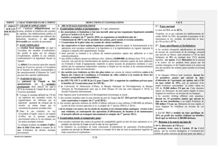 Division de la Législation
9/28
IMPOT CARACTERISTIQUES DE L’IMPOT DEDUCTIONS ET EXONERATIONS TAUX
2°- IMPOT
SUR LES
SOCIETES
(I.S.)
1°- CHAMP D’APPLICATION
I’I.S. s’applique obligatoirement aux
revenus, produits et bénéfices des sociétés
de capitaux, des établissements publics et
autres personnes morales qui réalisent des
opérations lucratives et sur option
irrévocable aux sociétés de personnes.
2°- BASE IMPOSABLE
Le résultat fiscal imposable est égal à
l’excédent des produits d’exploitation,
des profits et gains sur les charges
d’exploitation, modifié le cas échéant,
conformément à la législation fiscale en
vigueur.
Le déficit d’un exercice peut être reporté
jusqu’au 4e
exercice suivant, à l’exception
de la fraction du déficit correspondant à
des amortissements d’éléments de l’actif
qui peut être reportée indéfiniment.
3°- PAIEMENT DE L’I.S.
Le paiement de l’impôt se fait
spontanément par 4 acomptes
provisionnels dont chacun est égal à
25 % du montant de l’impôt dû au titre de
l’exercice précédent.
 Lorsque le montant définitif de l’IS dû
est supérieur aux acomptes versés, la
régularisation est effectuée par le
paiement spontané du reliquat par la
société, en même temps que le
versement du premier acompte échu.
 Dans le cas contraire, en cas
d’excédent d’impôt, celui-ci est imputé
d’office sur le premier acompte
provisionnel échu et, le cas échéant, sur
les autres acomptes restants.
Le reliquat éventuel est restitué d’office,
dans le délai d’un mois à compter de la
date d’échéance du dernier acompte
provisionnel.
A- PRI NCIPALES EXONERATIONS
1- Exonérations totales et permanentes : Il s’agit, notamment :
 des associations et fondations à but non lucratif, ainsi qu’aux organismes légalement assimilés
prévus à l’article 6 (I-A) du CGI.
Toutefois, à compter du 1er
janvier 2010, ces organismes ne bénéficient plus de :
 l’abattement de 100 % sur les produits des actions, parts sociale et revenus assimilés;
 l’exonération de la plus-value sur cession de valeurs mobilières.
 des coopératives et leurs unions légalement constituées dont les statuts, le fonctionnement et les
opérations sont reconnus conformes à la législation et à la réglementation en vigueur régissant la
catégorie à laquelle elles appartiennent, lorsque :
 leurs activités se limitent à la collecte de matières premières auprès des adhérents et à leur
commercialisation ;
 leur chiffre d’affaires annuel est inférieur à dix millions (10.000.000) de dirhams hors TVA, si elles
exercent une activité de transformation de matières premières collectées auprès de leurs adhérents
ou d’intrants à l'aide d’équipements, matériels et autres moyens de production similaires à ceux
utilisés par les entreprises industrielles soumises à l'impôt sur les sociétés et de commercialisation
des produits qu’elles ont transformés ;
 des sociétés non résidentes au titre des plus-values sur cession de valeurs mobilières cotées à la
Bourse des Valeurs de Casablanca, à l’exclusion de celles relatives à la cession de titres des
sociétés à prépondérance immobilières;
 des OPCVM, FPCT et OPCR (la LF pour l’année 2011 a supprimé les conditions prévues pour
le bénéfice de l’exonération pour les OPCR) ;
 de l’université Al Akhawayne d’Ifrane, la Banque Islamique de Développement, la Banque
Africaine de Développement ainsi que le fond Afrique 50 crée par cette banque(L.F 2014), la
Société Financière Internationale ;
des Agences pour la promotion et le développement économique et social ;
 des sociétés installées dans la zone franche du port de Tanger (la LF 2014 prévoit l’abrogation de
cette exonération à compter du 1er
avril 2014) ;
 des sociétés agricoles réalisent un chiffre d’affaires inférieur à cinq millions (5.000.000) de dirhams,
au titre de leurs revenus agricoles et ce, à compter du 1er
janvier 2020 (L.F 2014) ;
de la retenue à la source sur les droits de location et les rémunérations analogues versées à des
non résidents, en contrepartie des opérations d’affrètement, de location et de maintenance
d’aéronefs affectés au transport international (à compter du 1er
janvier 2011).
2- Exonération totale et temporaire pour :
les sociétés exploitant des centres de gestion de comptabilité agréés au titre de leurs opérations et ce,
pendant une période de 4 ans suivant la date de leur agrément ;
 les titulaires ou co-titulares de toute concession d’exploitation de gisements d’hydrocarbures
pendant une période de 10 ans consécutives à compter de la date de mise en production régulière de
toute concession d’exploitation ;
1°- Taux normal
Le taux de l’I.S. est de 30 %.
Toutefois, en ce qui concerne les établissements de
crédit, BAM, la CDG, les sociétés d’assurance et de
réassurance, et les sociétés de crédit-bail, le taux
de l’IS est fixé à 37 %.
2°- Taux spécifiques et forfaitaires
 les sociétés étrangères adjudicataires de marchés
de travaux de construction ou de montage, exerçant
une activité au Maroc, sont soumises à l’IS au taux
forfaitaire de 8% du montant hors TVA desdits
marchés, sur option. Il est libératoire de la retenue
à la source sur les produits bruts perçus par les
sociétés étrangères et de l’impôt retenu à la source au
titre des produits des actions, parts sociales et revenus
assimilés ;
 les banques offshore sont soumises, durant les
15 premières années qui suivent la date
d’obtention de l’agrément, sur option, soit à l’IS
au taux réduit de 10%, soit au paiement d’un
impôt forfaitaire représentant la contre valeur en
DH de 25.000 dollars US par an. Cette dernière
option est libératoire de tous autres impôts et taxes
frappant les bénéfices ou revenus de ces banques ;
 les sociétés holding offshore sont soumises,
durant les 15 premières années qui suivent la
date de leur installation, à un impôt forfaitaire de
500 dollars US par an, libératoire de tous impôts et
taxes frappant les bénéfices ou revenus de ces
sociétés.
 La LF 2013 a institué un taux spécifique de
10% au profit des sociétés réalisant un bénéfice
fiscal égal ou inférieur à 300.000 dirhams.
3°/- Retenue à la source au taux de :
10 %, libératoire de l’IS pour :
les produits bruts visés à l’article 15 du C.G.I
perçus par les sociétés étrangères, à l’exclusion des
intérêts de prêts octroyés en devises pour une durée ≥
 