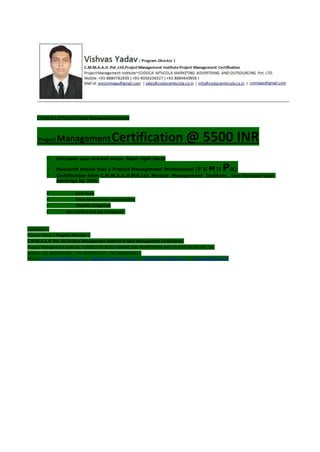 C.M.M.A.A.O.Pvt.Ltd.Project Management Institute
Project ManagementCertification @ 5500 INR
 Increase your market value. Start right here!
 Research shows that a Project Management Professional (P II M II PII)
 Certification from C.M.M.A.A.O.Pvt.Ltd. Project Management Institute , can increase your
earnings by 25%
• Earn more
• Enjoy better career opportunities
• Globally recognized
 Get certified and get recognized.
COURTSEY:-
Vishvas Yadav | Program Director |
C.M.M.A.A.O .Pvt .Ltd.Project Management Institute Project Management Certification
Project Management Institute~CODOCA MTVCOLA MARKETING ADVERTISING AND OUTSOURCING Pvt. Ltd.
Mobile: +91-8884782639 | +91-9036236527 | +91-8884640956 |
Mail id: pmicmmaao@gmail.com | sales@codocamtvcola.co.in | info@codocamtvcola.co.in | cmmaao@gmail.com
 