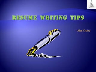 Resume  Writing  Tips - Alan Cruize 