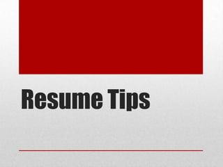 Resume Tips
 