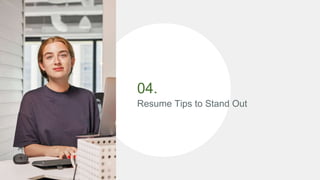 04.
Resume Tips to Stand Out
 
