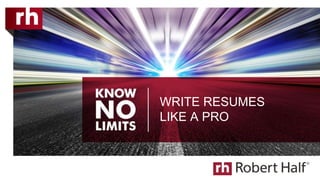 WRITE RESUMES
LIKE A PRO
 