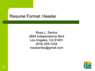 Resume Format: Header Rosa L. Santos 2854 Independence Blvd Los Angeles, CA 91401 (818) 555-1234 [email_address] 