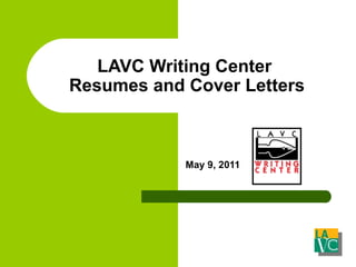 LAVC Writing Center  Resumes and Cover Letters May 9, 2011 