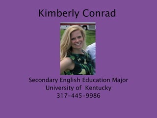 Kimberly Conrad Secondary English Education Major University of  Kentucky 317-445-9986 