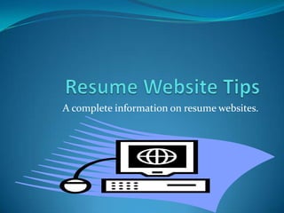 A complete information on resume websites.
 